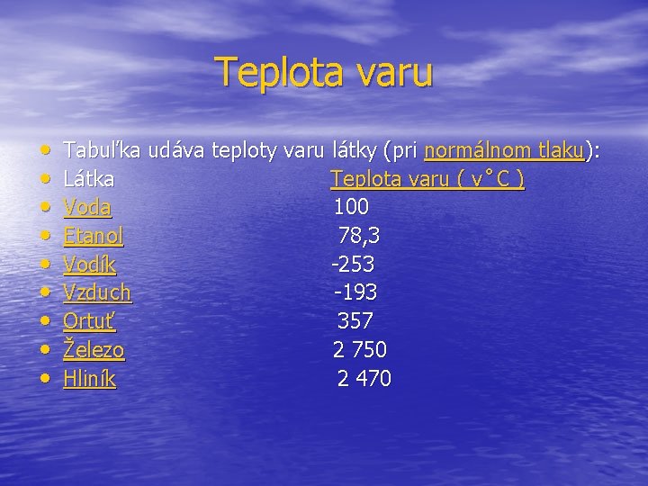 Teplota varu • • • Tabuľka udáva teploty varu látky (pri normálnom tlaku): Látka