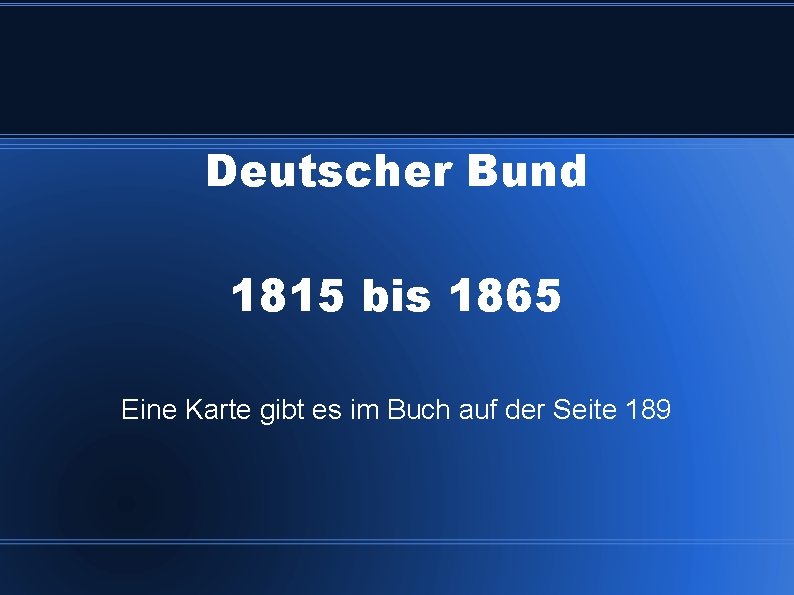 Deutscher Bund 1815 bis 1865 Eine Karte gibt es im Buch auf der Seite