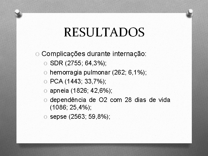 RESULTADOS O Complicações durante internação: O SDR (2755; 64, 3%); O hemorragia pulmonar (262;