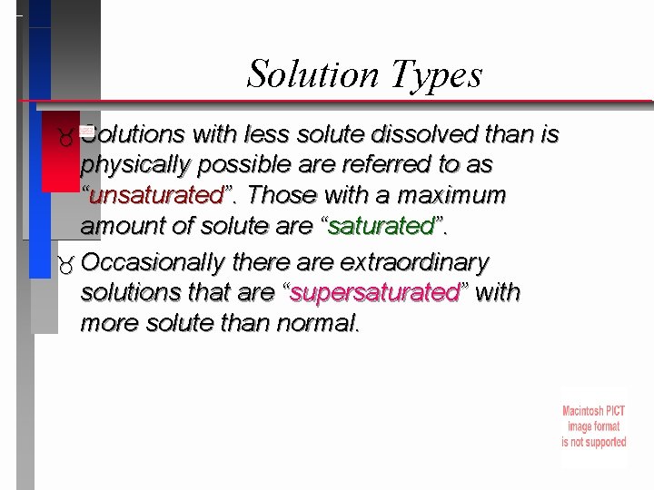 Solution Types Solutions with less solute dissolved than is physically possible are referred to