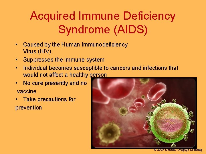 Acquired Immune Deficiency Syndrome (AIDS) • Caused by the Human Immunodeficiency Virus (HIV) •