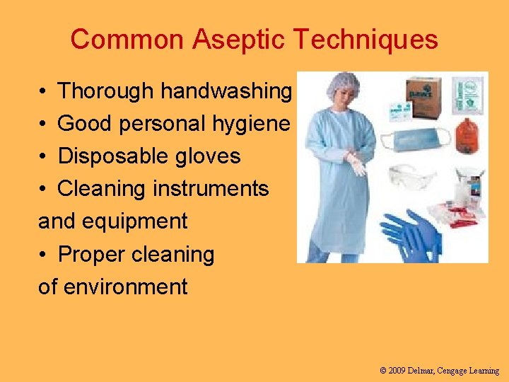 Common Aseptic Techniques • Thorough handwashing • Good personal hygiene • Disposable gloves •