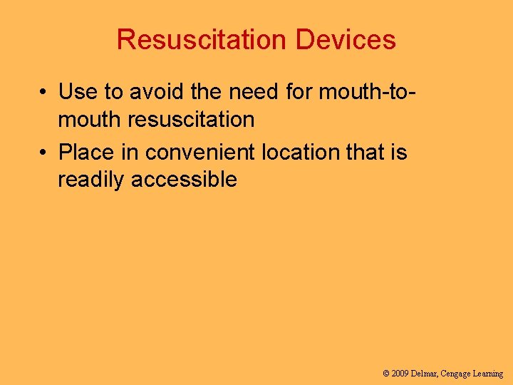 Resuscitation Devices • Use to avoid the need for mouth-tomouth resuscitation • Place in