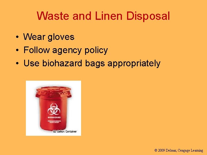 Waste and Linen Disposal • Wear gloves • Follow agency policy • Use biohazard