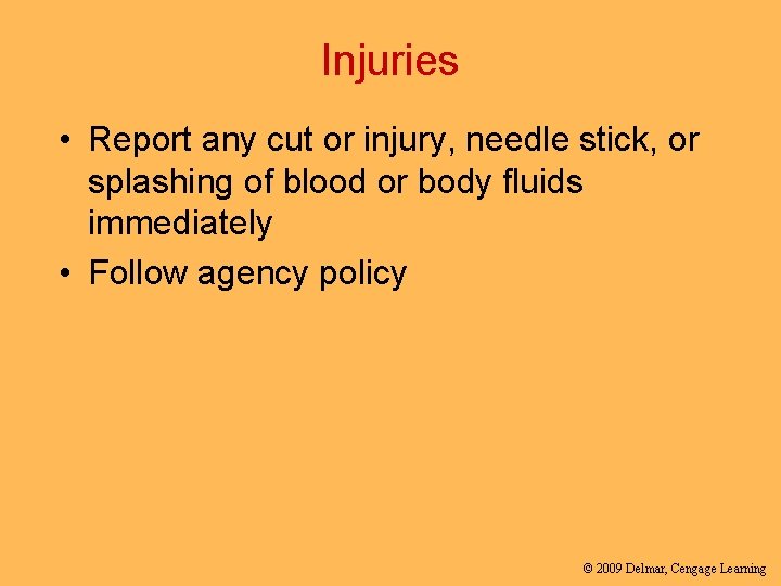 Injuries • Report any cut or injury, needle stick, or splashing of blood or