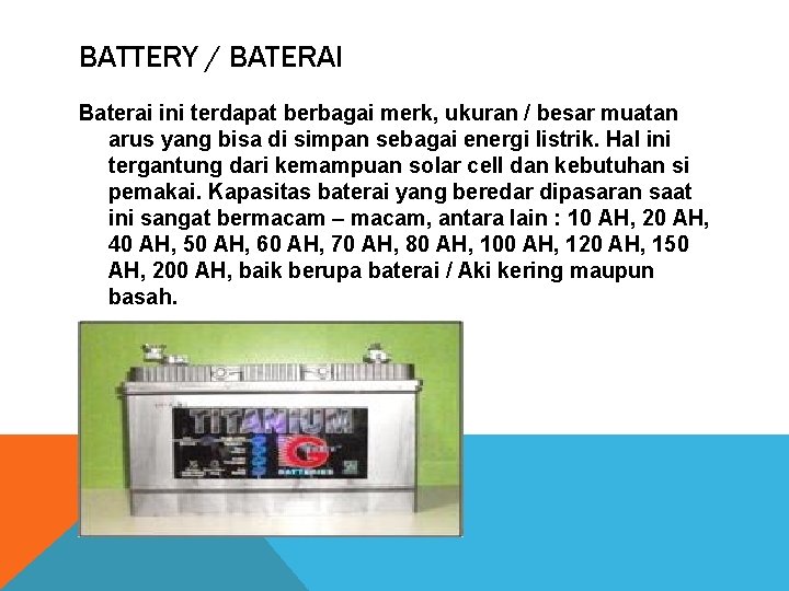 BATTERY / BATERAI Baterai ini terdapat berbagai merk, ukuran / besar muatan arus yang