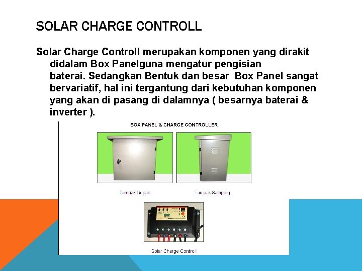 SOLAR CHARGE CONTROLL Solar Charge Controll merupakan komponen yang dirakit didalam Box Panelguna mengatur