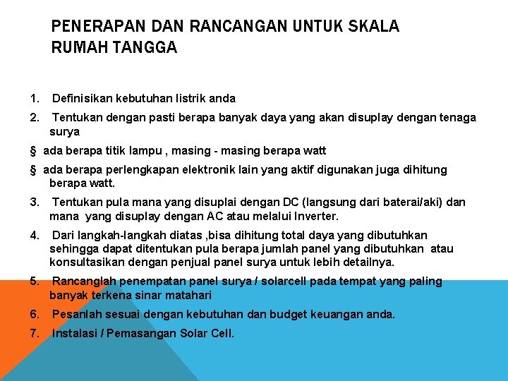 PENERAPAN DAN RANCANGAN UNTUK SKALA RUMAH TANGGA 1. Definisikan kebutuhan listrik anda 2. Tentukan