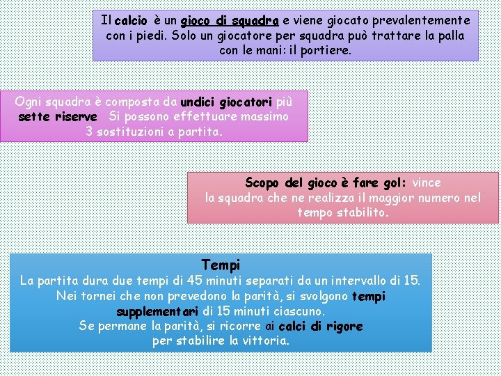 Il calcio è un gioco di squadra e viene giocato prevalentemente con i piedi.