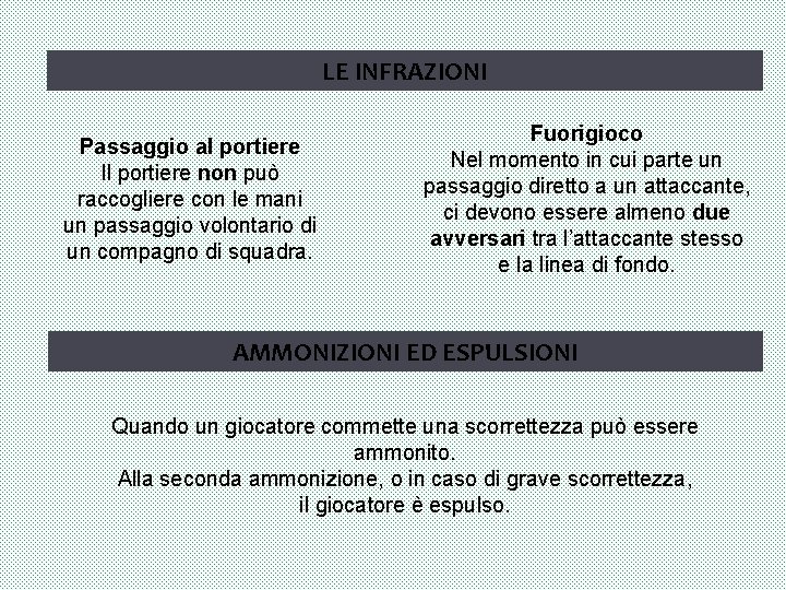 LE INFRAZIONI Passaggio al portiere Il portiere non può raccogliere con le mani un