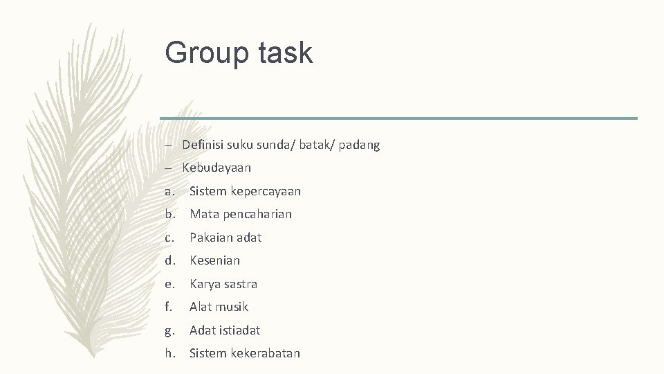 Group task – Definisi suku sunda/ batak/ padang – Kebudayaan a. Sistem kepercayaan b.