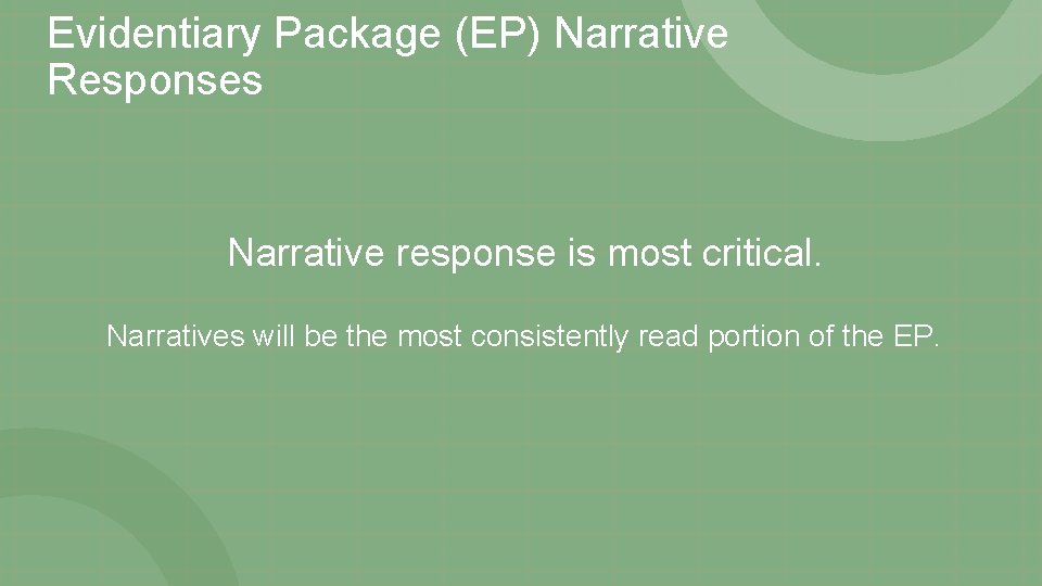 Evidentiary Package (EP) Narrative Responses Narrative response is most critical. Narratives will be the