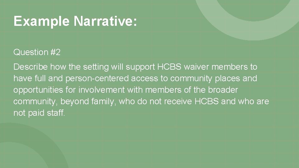 Example Narrative: Question #2 Describe how the setting will support HCBS waiver members to