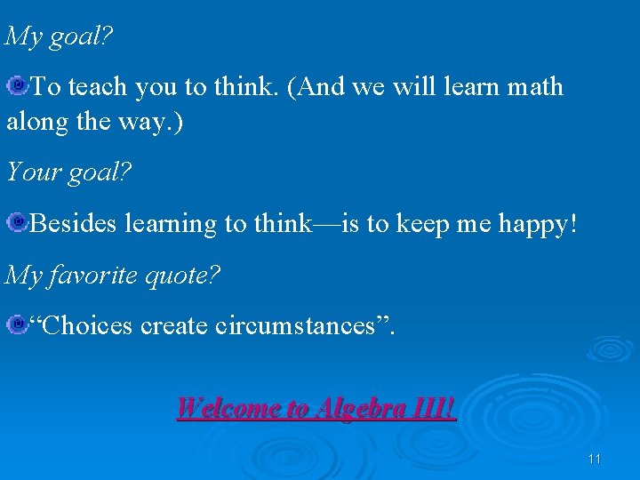 My goal? To teach you to think. (And we will learn math along the