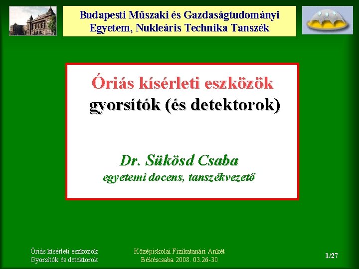 Budapesti Műszaki és Gazdaságtudományi Egyetem, Nukleáris Technika Tanszék Óriás kísérleti eszközök gyorsítók (és detektorok)