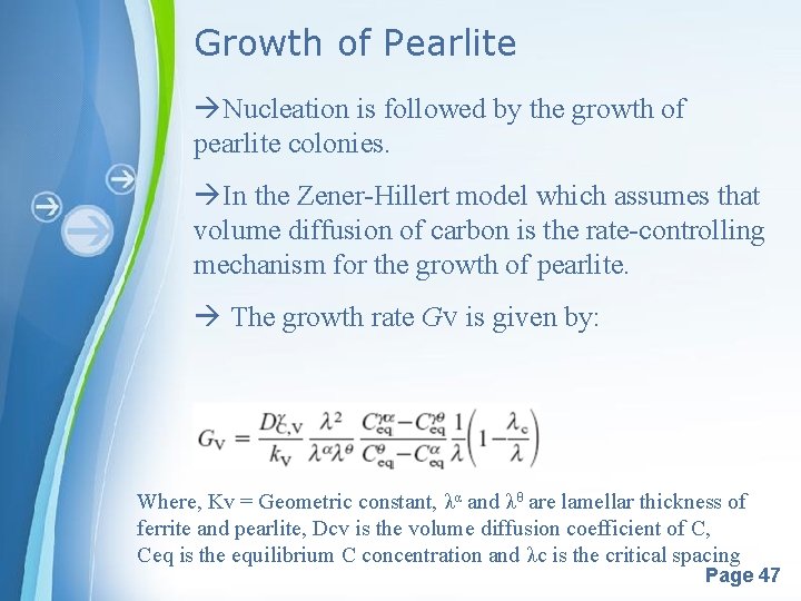 Growth of Pearlite Nucleation is followed by the growth of pearlite colonies. In the