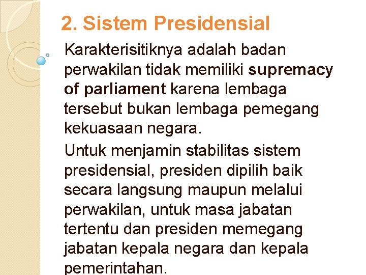 2. Sistem Presidensial Karakterisitiknya adalah badan perwakilan tidak memiliki supremacy of parliament karena lembaga