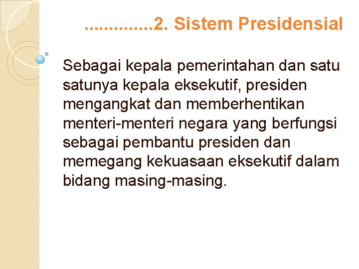 . . . 2. Sistem Presidensial Sebagai kepala pemerintahan dan satunya kepala eksekutif, presiden