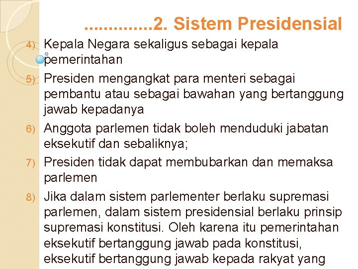 . . . 2. Sistem Presidensial 4) 5) 6) 7) 8) Kepala Negara sekaligus