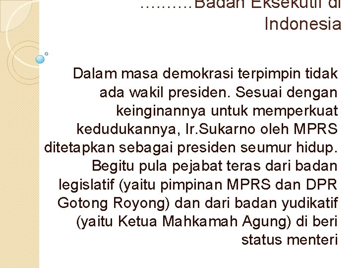 . . Badan Eksekutif di Indonesia Dalam masa demokrasi terpimpin tidak ada wakil presiden.