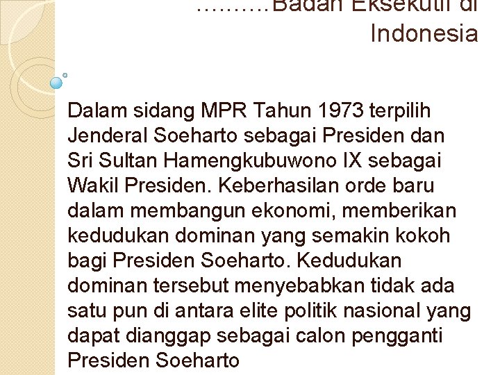 . . Badan Eksekutif di Indonesia Dalam sidang MPR Tahun 1973 terpilih Jenderal Soeharto