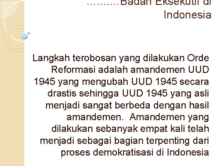 . . Badan Eksekutif di Indonesia Langkah terobosan yang dilakukan Orde Reformasi adalah amandemen