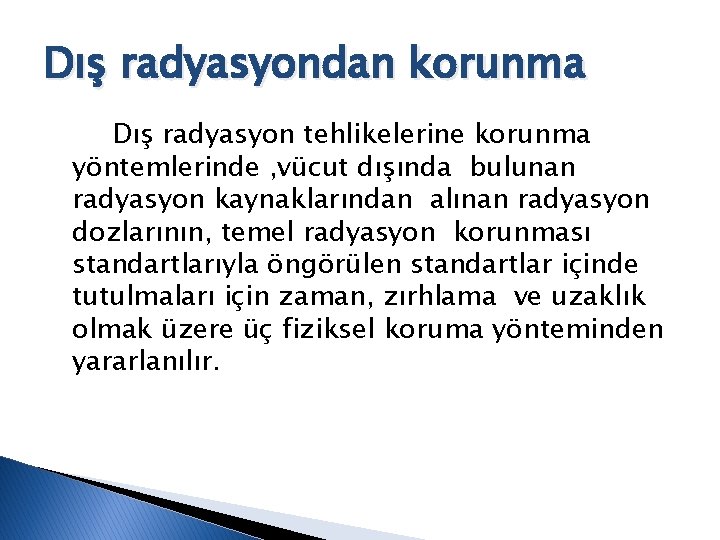 Dış radyasyondan korunma Dış radyasyon tehlikelerine korunma yöntemlerinde , vücut dışında bulunan radyasyon kaynaklarından