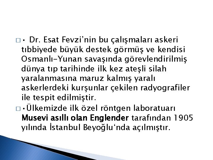 � • Dr. Esat Fevzi’nin bu çalışmaları askeri tıbbiyede büyük destek görmüş ve kendisi