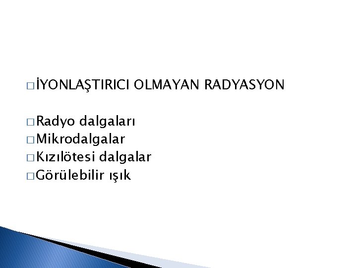 � İYONLAŞTIRICI � Radyo OLMAYAN RADYASYON dalgaları � Mikrodalgalar � Kızılötesi dalgalar � Görülebilir