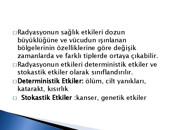 � Radyasyonun sağlık etkileri dozun büyüklüğüne ve vücudun ışınlanan bölgelerinin özelliklerine göre değişik zamanlarda