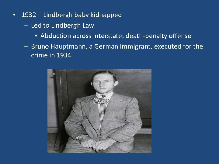 • 1932 – Lindbergh baby kidnapped – Led to Lindbergh Law • Abduction • 1932 – Lindbergh baby kidnapped – Led to Lindbergh Law • Abduction