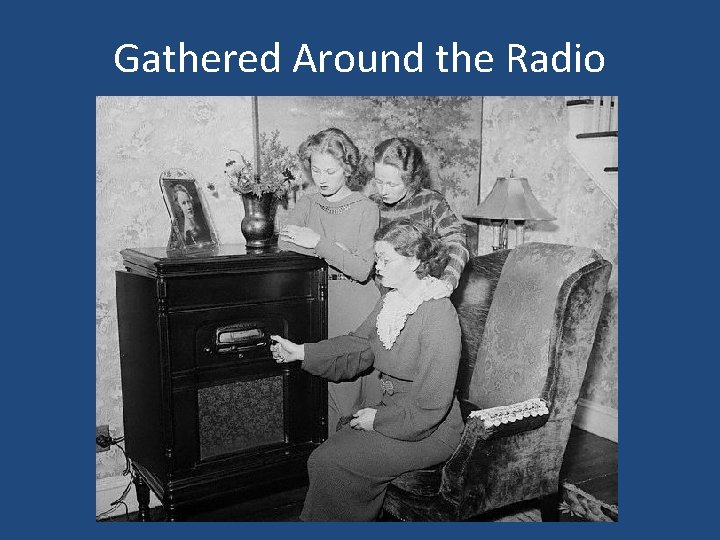 Gathered Around the Radio Gathered Around the Radio