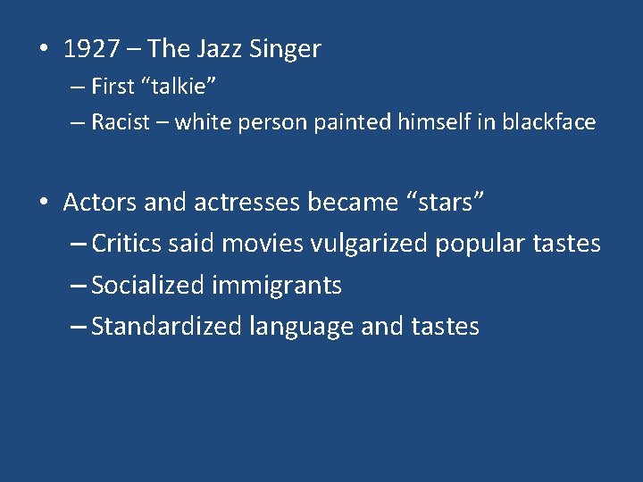 • 1927 – The Jazz Singer – First “talkie” – Racist – white • 1927 – The Jazz Singer – First “talkie” – Racist – white