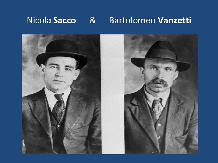 Nicola Sacco & Bartolomeo Vanzetti Nicola Sacco & Bartolomeo Vanzetti