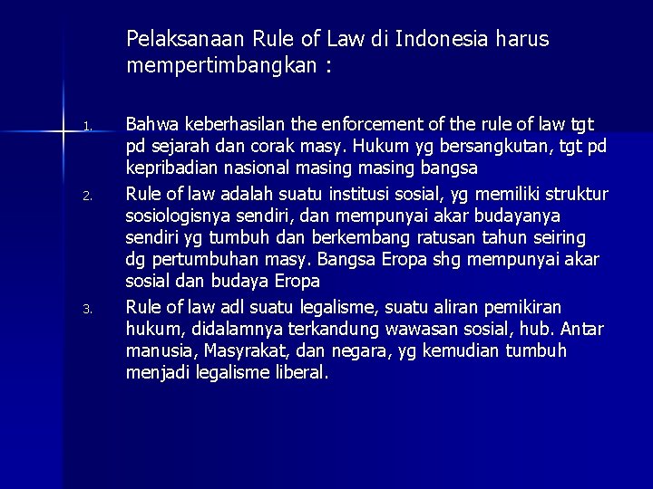 Pelaksanaan Rule of Law di Indonesia harus mempertimbangkan : 1. 2. 3. Bahwa keberhasilan