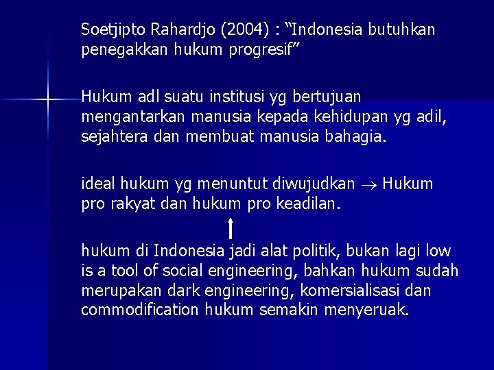 Soetjipto Rahardjo (2004) : “Indonesia butuhkan penegakkan hukum progresif” Hukum adl suatu institusi yg