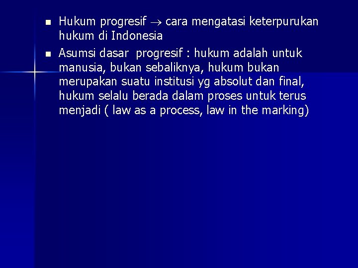 n n Hukum progresif cara mengatasi keterpurukan hukum di Indonesia Asumsi dasar progresif :