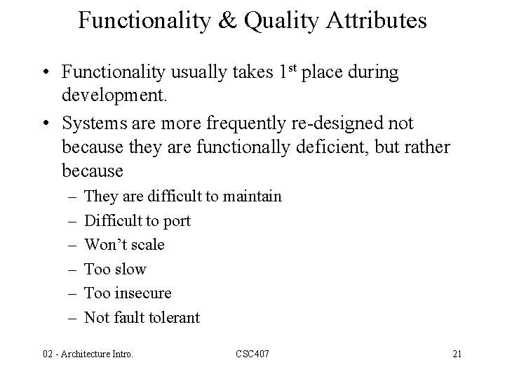 Functionality & Quality Attributes • Functionality usually takes 1 st place during development. •