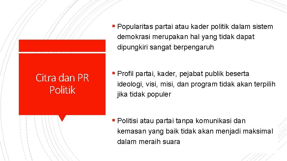 § Popularitas partai atau kader politik dalam sistem demokrasi merupakan hal yang tidak dapat