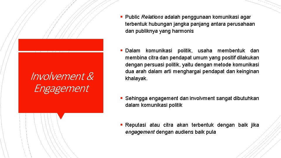 § Public Relations adalah penggunaan komunikasi agar terbentuk hubungan jangka panjang antara perusahaan dan