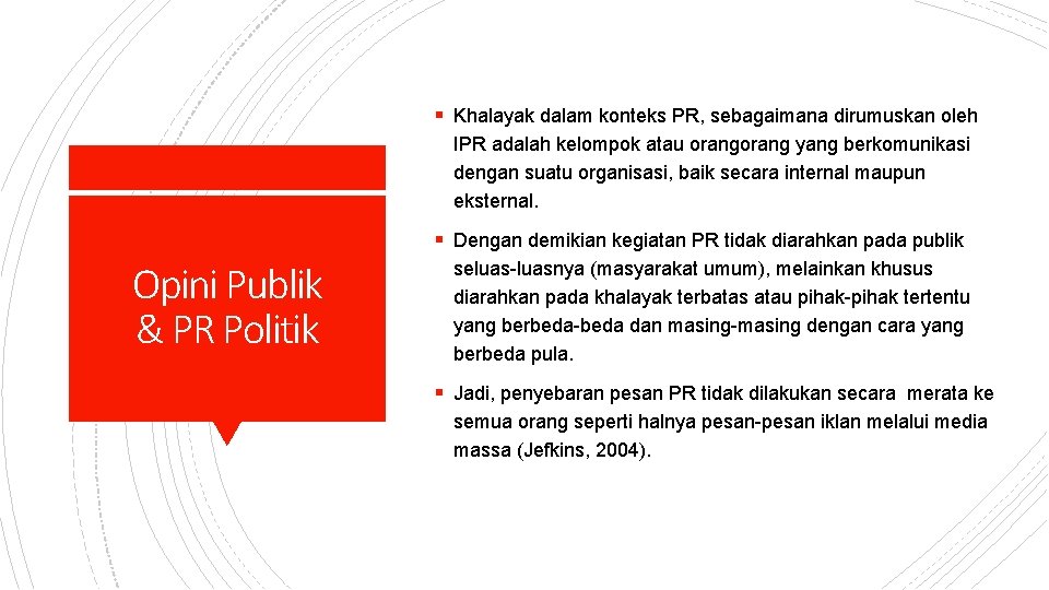 § Khalayak dalam konteks PR, sebagaimana dirumuskan oleh IPR adalah kelompok atau orang yang