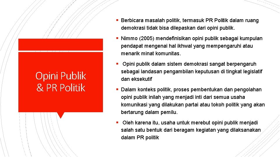 § Berbicara masalah politik, termasuk PR Politik dalam ruang demokrasi tidak bisa dilepaskan dari