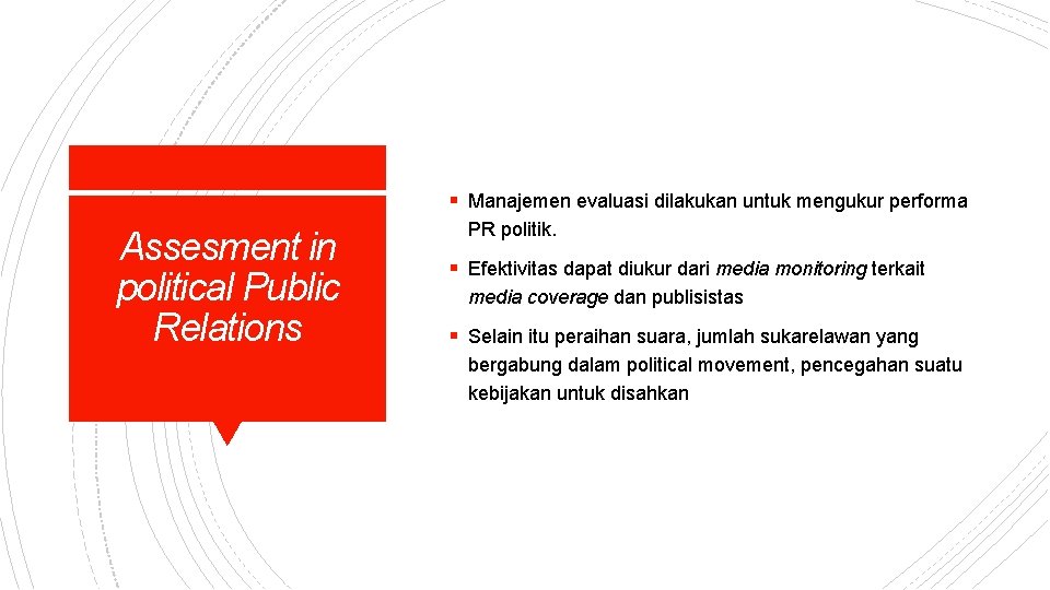 § Manajemen evaluasi dilakukan untuk mengukur performa Assesment in political Public Relations PR politik.