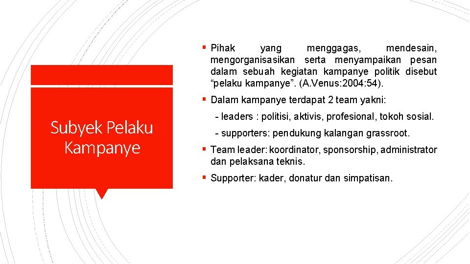 § Pihak yang menggagas, mendesain, mengorganisasikan serta menyampaikan pesan dalam sebuah kegiatan kampanye politik