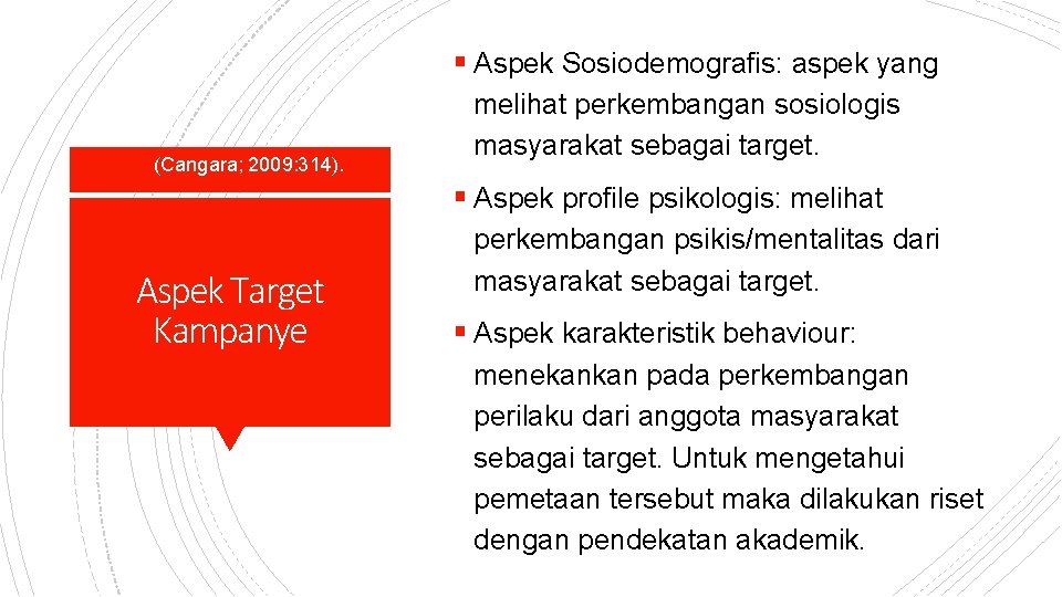 § Aspek Sosiodemografis: aspek yang (Cangara; 2009: 314). melihat perkembangan sosiologis masyarakat sebagai target.