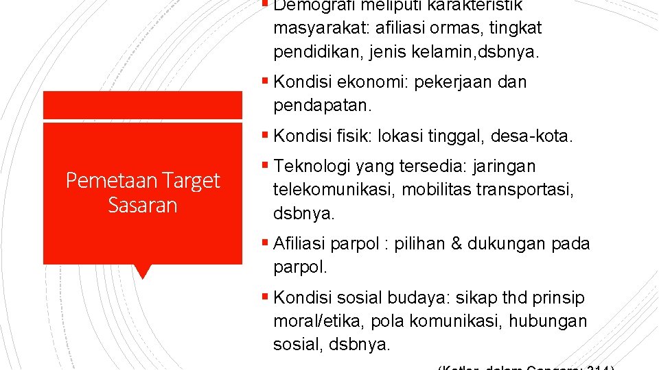 § Demografi meliputi karakteristik masyarakat: afiliasi ormas, tingkat pendidikan, jenis kelamin, dsbnya. § Kondisi