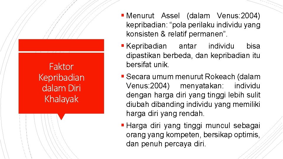 § Menurut Assel (dalam Venus: 2004) kepribadian: “pola perilaku individu yang konsisten & relatif