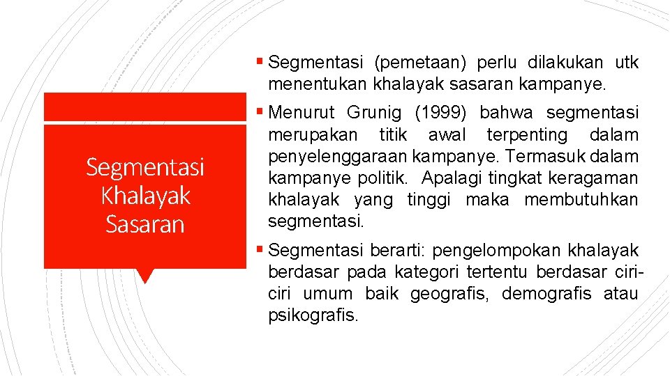 § Segmentasi (pemetaan) perlu dilakukan utk menentukan khalayak sasaran kampanye. § Menurut Grunig (1999)