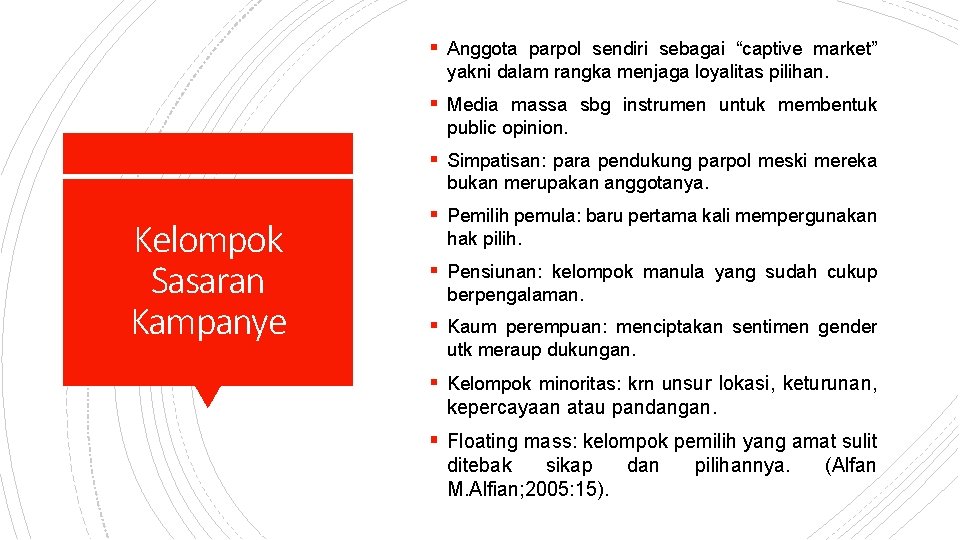 § Anggota parpol sendiri sebagai “captive market” yakni dalam rangka menjaga loyalitas pilihan. §