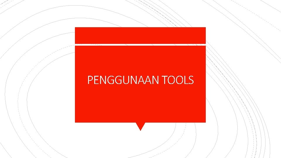 PENGGUNAAN TOOLS 